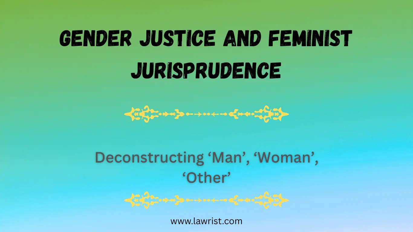 Deconstructing ‘Man’, ‘Woman’, ‘Other’ | Gender Justice and Feminist Jurisprudence